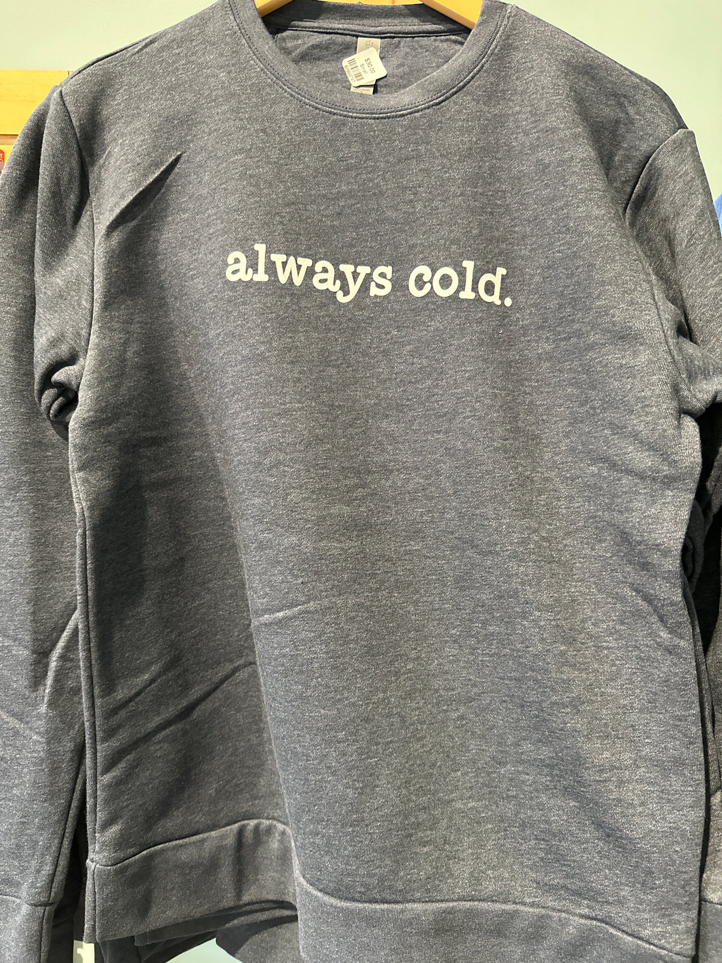 Always Cold Crew Sweatshirt