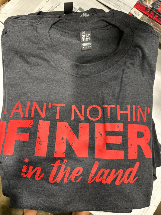 Ain't Nothin Finer IN the Land Tee