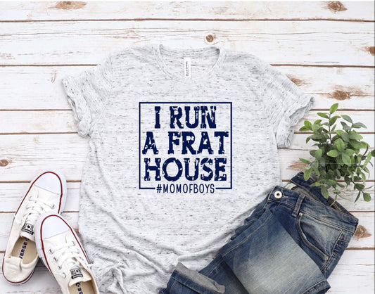 I run a Frat House , mom of boys tee, boy mom tank