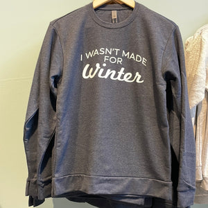 I wasn’t made for Winter Sweatshirt